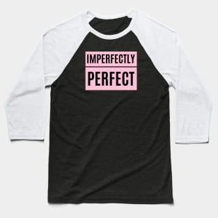 Imperfectly Perfect Baseball T-Shirt